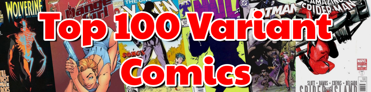 Click to see the most valuable Variant Cover Comics!